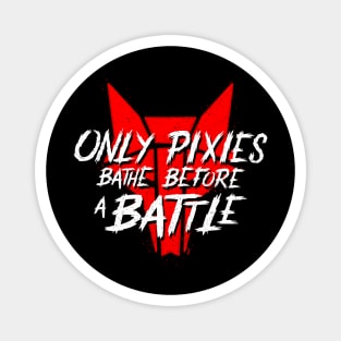 Only Pixies Bathe Before a Battle Magnet